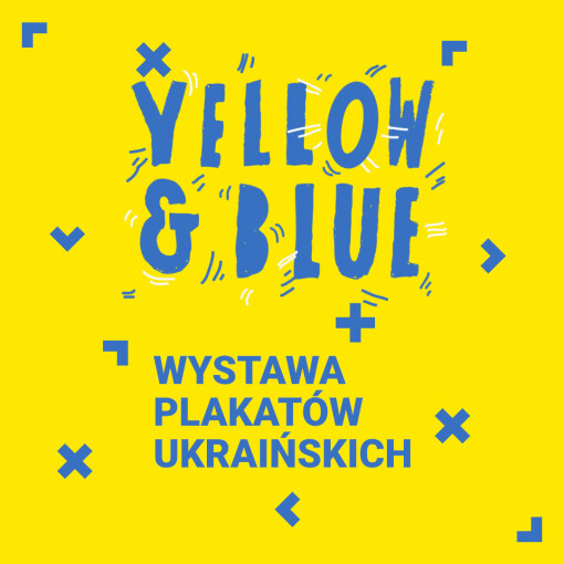 Na żółtym tle niebieski napis: Yellow & Blue. Wystawa plakatów ukraińskich.